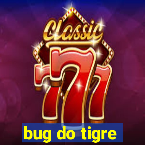 bug do tigre